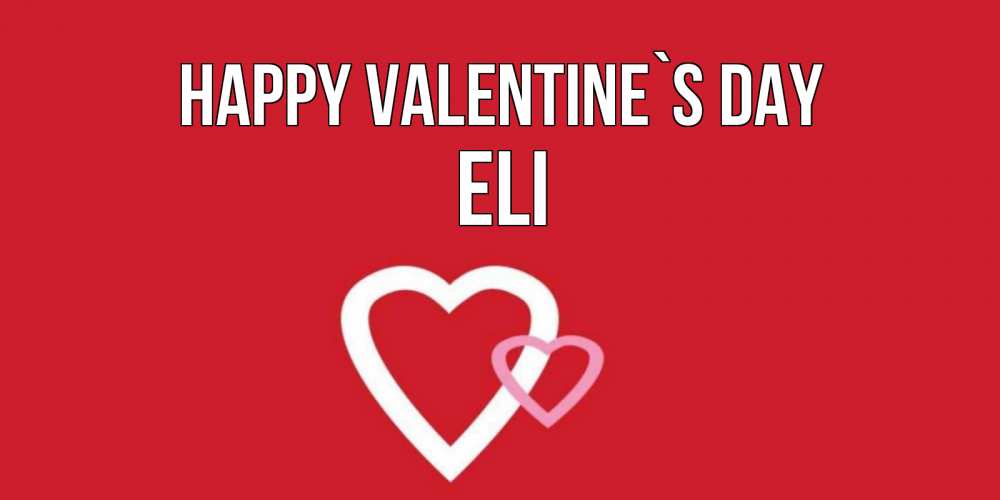 Greetings card с именем, Eli Happy Valentine`s Day Красненькая валентинка для влюбленных Greetings with text for free download 